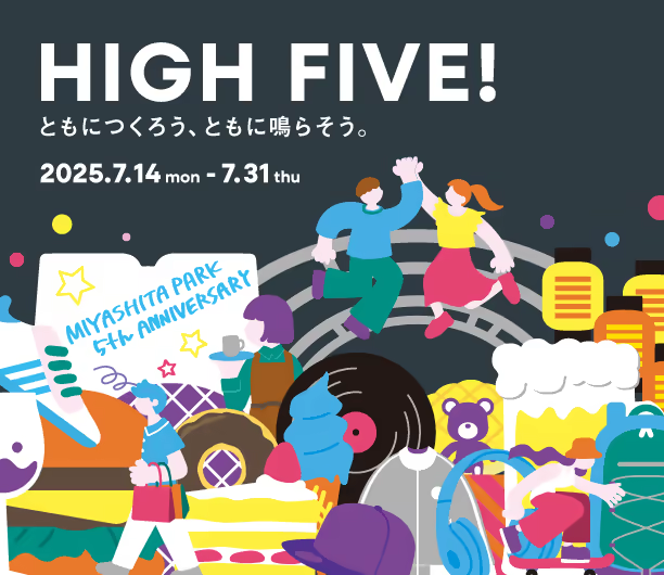 MIYASHITA PARK 5th ANNIVERSARY “HIGH FIVE! and...